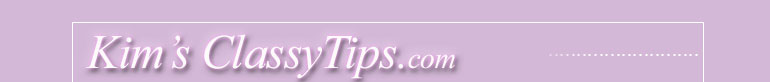 Welcome to my Classy Tips Newsletter Each week I enjoy sending to subscribers a Classy Tip from my golden collection of tips, ideas, and insights I've researched and collected these Tips over the years, teaching them at workshops filled with hundreds of women and men anxious to improve their lives - business, social, family, and personal As with so many others who have benefited from these Tips, if you apply them in your daily life I guarantee you'll feel more confident and be more successful Yours Truly           Kimberley Roberts