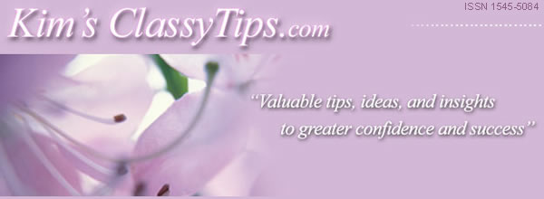 Kim's ClassyTips for valuable ideas, tips, and insights to greater confidence and success